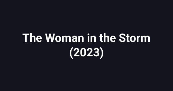 The Woman in the Storm (2023)