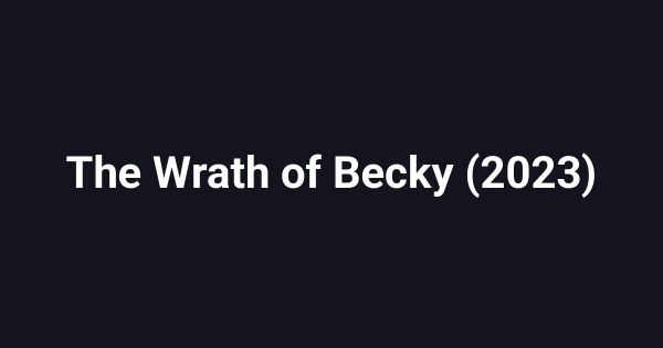 The Wrath of Becky (2023)