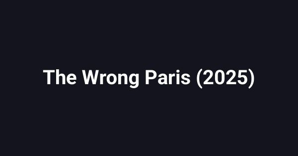 The Wrong Paris (2025)