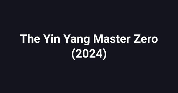 The Yin Yang Master Zero (2024)