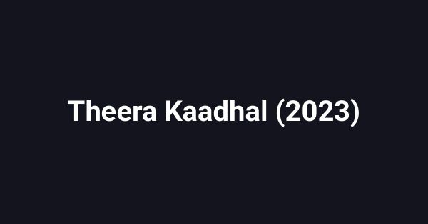 Theera Kaadhal (2023)