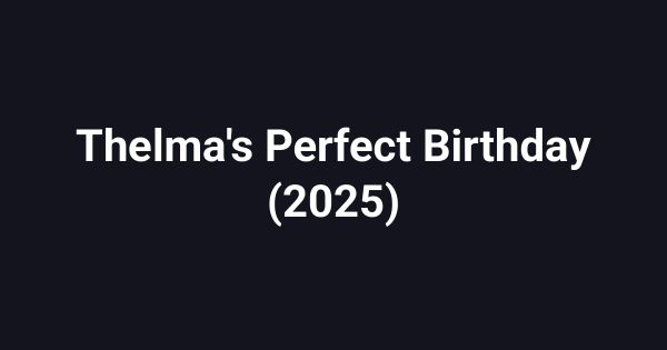 Thelma's Perfect Birthday (2025)