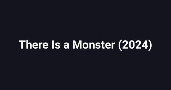 There Is a Monster (2024)