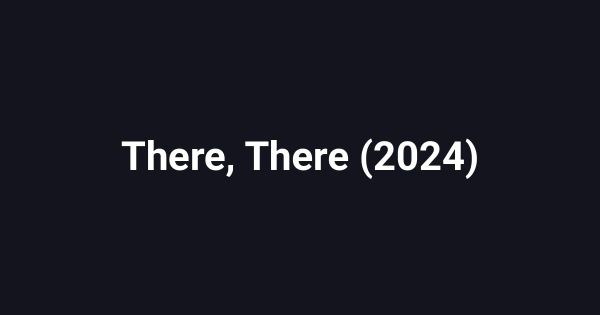 There, There (2024)