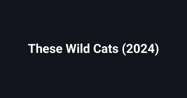 These Wild Cats (2024)