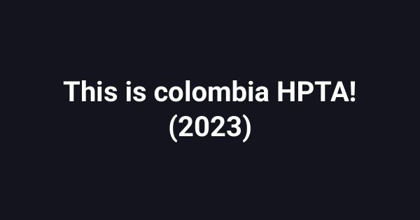 This is colombia HPTA! (2023)