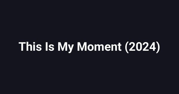 This Is My Moment (2024)