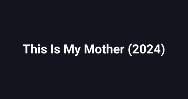 This Is My Mother (2024)