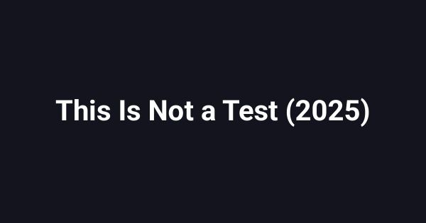 This Is Not a Test (2025)