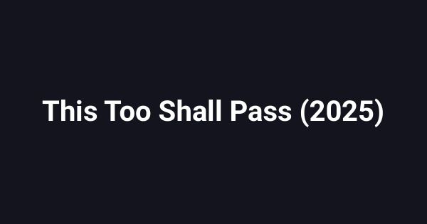 This Too Shall Pass (2025)