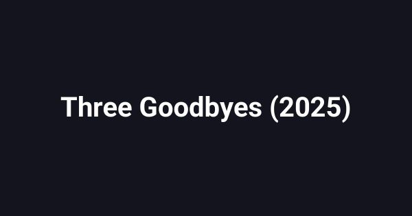 Three Goodbyes (2025)