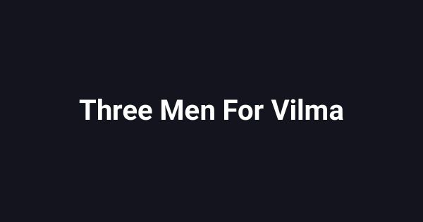 Three Men For Vilma