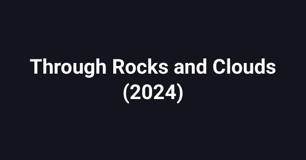 Through Rocks and Clouds (2024)