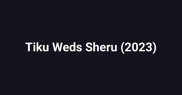 Tiku Weds Sheru (2023)