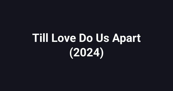 Till Love Do Us Apart (2024)