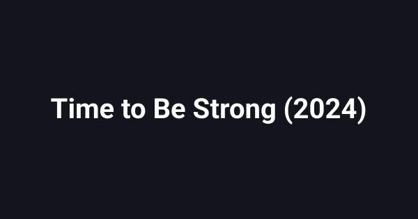 Time to Be Strong (2024)
