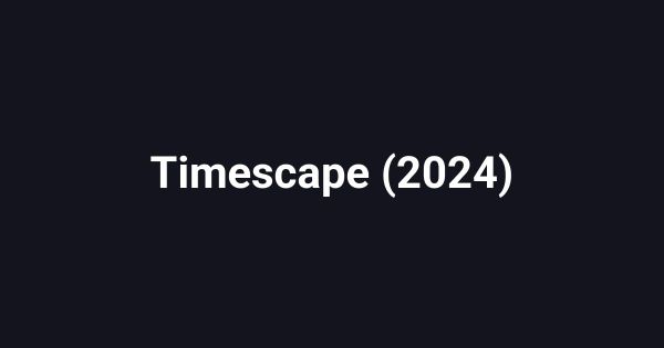 Timescape (2024)