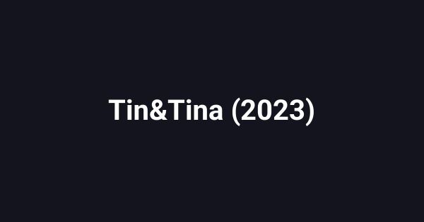 Tin&Tina (2023)