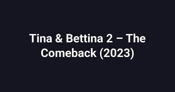 Tina & Bettina 2 – The Comeback (2023)