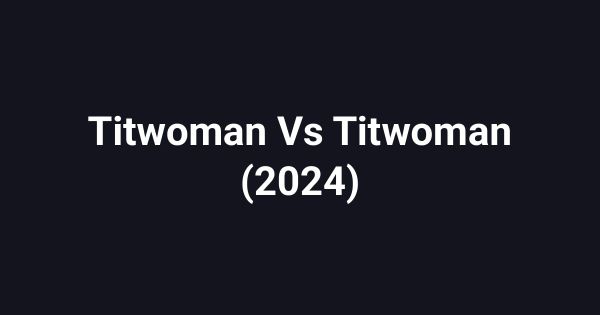 Titwoman Vs Titwoman (2024)