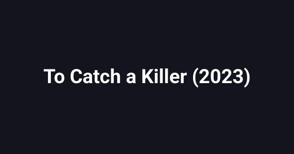 To Catch a Killer (2023)
