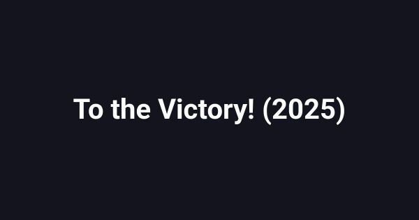 To the Victory! (2025)