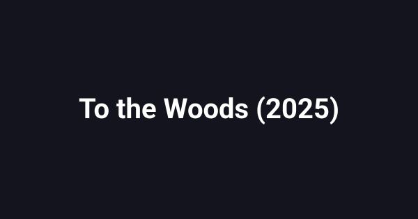 To the Woods (2025)