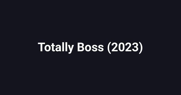 Totally Boss (2023)