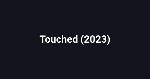 Touched (2023)
