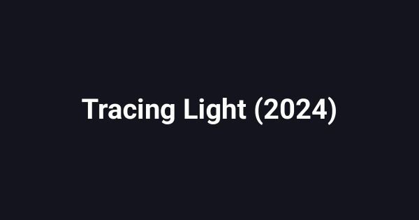 Tracing Light (2024)