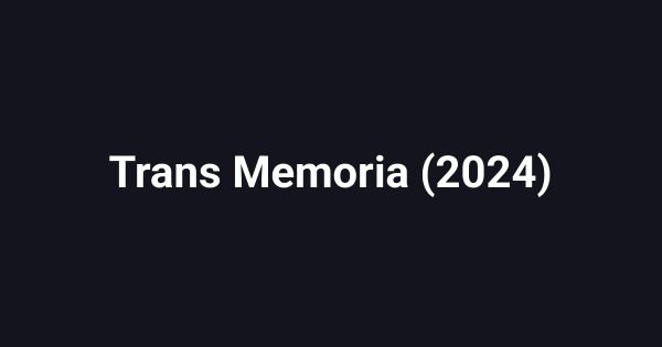 Trans Memoria (2024)