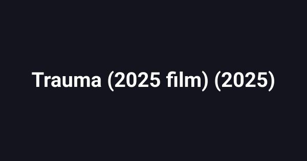 Trauma (2025 film) (2025)