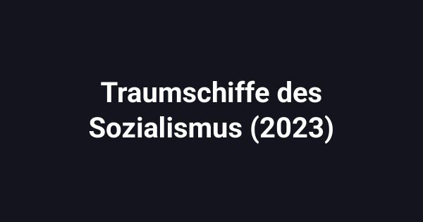 Traumschiffe des Sozialismus (2023)