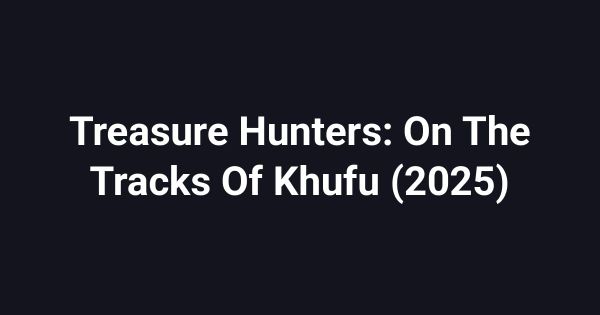 Treasure Hunters: On The Tracks Of Khufu (2025)