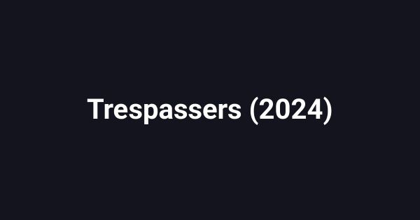 Trespassers (2024)