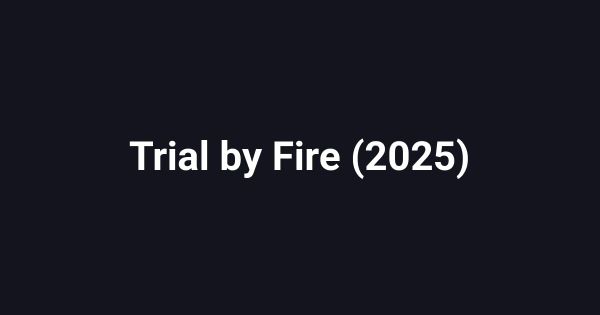 Trial by Fire (2025)