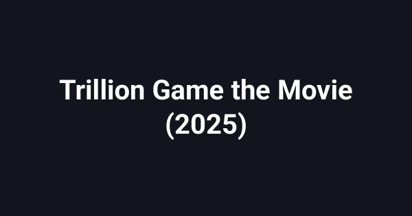 Trillion Game the Movie (2025)