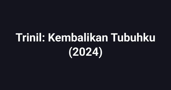 Trinil: Kembalikan Tubuhku (2024)
