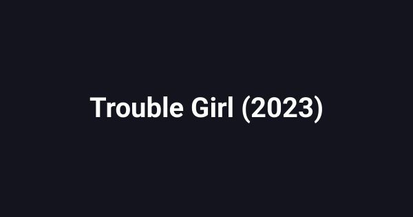 Trouble Girl (2023)