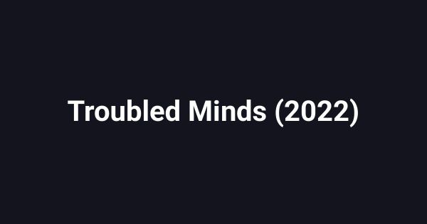 Troubled Minds (2022)