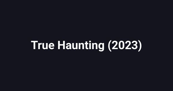 True Haunting (2023)