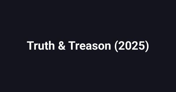 Truth & Treason (2025)