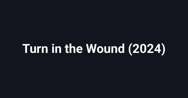 Turn in the Wound (2024)