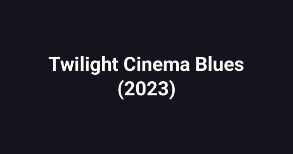 Twilight Cinema Blues (2023)