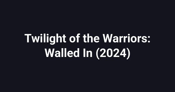 Twilight of the Warriors: Walled In (2024)
