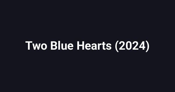 Two Blue Hearts (2024)