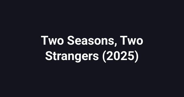 Two Seasons, Two Strangers (2025)