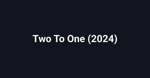 Two To One (2024)