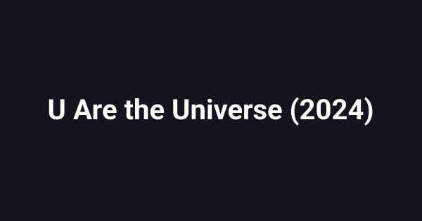 U Are the Universe (2024)
