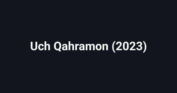 Uch Qahramon (2023)